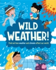 Wild Weather : Find out how weather and climate affect our world - Book