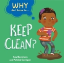 Why Do I Have To ...: Keep Clean? - Book