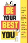 Be Your Best You : How to manage your mental health, your time on social media and beat stress and anxiety - Book