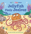 The Emotion Ocean: Jellyfish Feels Jealous - Book