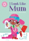 I Look Like Mum : Independent Reading Pink 1A - eBook