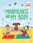 Mindful Spaces: Mindfulness and My Body : Crafts, activities and exercises to help you find the calm in the busy - Book
