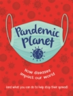Pandemic Planet : How diseases impact our world (and what you can do to help stop their spread) - Book
