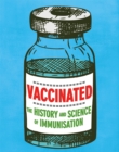 Vaccinated : The history and science of immunisation - Book