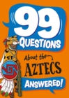 99 Questions About: The Aztecs - Book