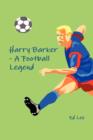 Harry Barker - A Football Legend - Book