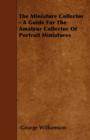 The Miniature Collector - A Guide For The Amateur Collector Of Portrait Miniatures - Book