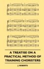 A Treatise On A Practical Method Of Training Choristers - Book