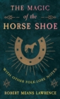 The Magic Of The Horse Shoe - With Other Folk-Lore Notes - Book