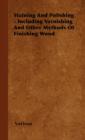 Staining And Polishing - Including Varnishing And Other Methods Of Finishing Wood - Book