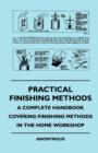 Practical Finishing Methods - A Complete Handbook Covering Finishing Methods In The Home Workshop - Book