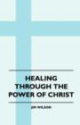 Healing Through The Power Of Christ - Book