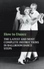 How To Dance - The Latest And Most Complete Instructions In Ballroom Dance Steps - Book