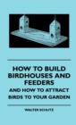 How To Build Birdhouses And Feeders - And How To Attract Birds To Your Garden - Book