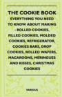 The Cookie Book - Everything You Need To Know About Making - Rolled Cookies, Filled Cookies, Molded Cookies, Refrigerator, Cookies Bars, Drop Cookies, Rolled Wafers, Macaroons, Meringues And Kisses, C - Book