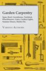 Garden Carpentry - Span, Roof, Greenhouse, Toolshed, Wheelbarrow, Gates, Garden Lights, Summer House, Shelter Etc. - Book