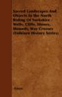 Sacred Landscapes And Objects In the North Riding Of Yorkshire - Wells, Cliffs, Stones, Mounds, Way Crosses (Folklore History Series) - Book