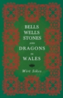 Bells, Wells, Stones, And Dragons In Wales (Folklore History Series) - Book