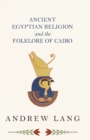 Ancient Egyptian Religion And The Folklore Of Cairo - Book