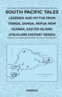 South Pacific Tales - Legends And Myths From Tonga, Samoa, Papua New Guinea, Easter Island (Folklore History Series) - Book