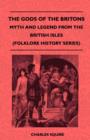 The Gods Of The Britons - Myth And Legend From The British Isles (Folklore History Series) - Book