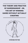 The Theory And Practice Of Gamesmanship - Or, The Art Of Winning Games Without Actually Cheating - Book