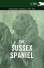 The Sussex Spaniel - A Complete Anthology of the Dog - Book