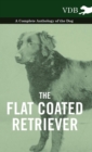 The Flat Coated Retriever - A Complete Anthology of the Dog - Book