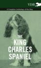 The King Charles Spaniel - A Complete Anthology of the Dog - Book