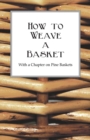 How to Weave a Basket - With a Chapter on Pine Baskets - Book