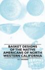 Basket Designs Of The Native Americans Of North Western California - Book