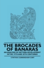 The Brocades of Banaras - An Analysis of Pattern Development in the 19th and 20th Centuries - Book