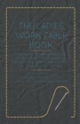 The Ladies Work-Table Book - Containing Clear and Practical Instructions in Plain and Fancy Needle-Work, Embroidery, Knitting, Netting, Crochet, Tatting - With Numerous Engravings, Illustrative of The - Book