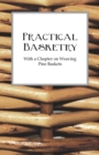 Practical Basketry - With a Chapter on Weaving Pine Baskets - Book