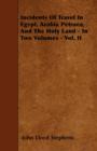 Incidents Of Travel In Egypt, Arabia Petraea, And The Holy Land - In Two Volumes - Vol. II - Book