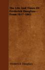 The Life And Times Of Frederick Douglass - From 1817-1882 - Book