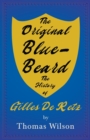 Blue-Beard - A Contribution To History And Folk-Lore - Being The History Of Gilles De Retz Of Brittany, France, Who Was Executed At Nantes In 1440 A.D. And Who Was The Original Of Blue-Beard In The Ta - Book