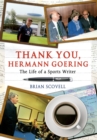 Thank You Hermann Goering : The Life of a Sports Writer - Book
