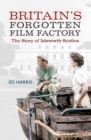 Britain's Forgotten Film Factory : The Story of Isleworth Studios - eBook