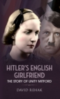 Hitler's English Girlfriend : The Story of Unity Mitford - eBook