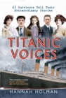 Titanic Voices : 63 Survivors Tell Their Extraordinary Stories - Book