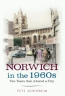Norwich in the 1960s : Ten Years That Altered a City - eBook