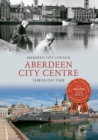 Aberdeen City Centre Through Time - eBook