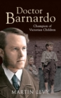 Doctor Barnardo : Champion of Victorian Children - eBook