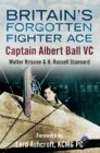 Britain's Forgotten Fighter Ace Captain Ball VC - Book