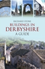 Buildings in Derbyshire : A Guide - eBook