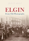 Elgin From Old Photographs - eBook