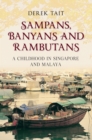 Sampans, Banyans and Rambutans : A Childhood in Singapore and Malaya - eBook