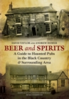Beer and Spirits : A Guide to Haunted Pubs in the Black Country and Surrounding Area - eBook