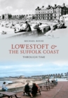 Lowestoft & the Suffolk Coast Through Time - eBook